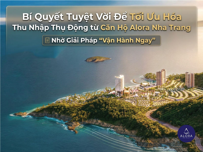 Bí Quyết Tối Ưu Hóa Dòng Tiền Thụ Động Từ Căn Hộ Alora Nha Trang Nhờ Giải Pháp 